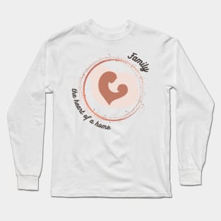 Family : the heart of a home Long Sleeve T-Shirt